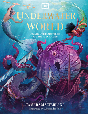 Underwater World: Aquatic Myths, Mysteries, and the Unexplained - MacFarlane, Tamara