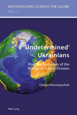 'Undetermined' Ukrainians: Post-War Narratives of the Waffen SS 'Galicia' Division - Jaskulowski, Krzysztof, and Kamusella, Tomasz, and Khromeychuk, Olesya