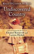 Undiscovered Country: A Novel Inspired by the Lives of Eleanor Roosevelt and Lorena Hickok