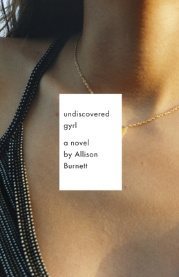 Undiscovered Gyrl: The Novel That Inspired the Movie Ask Me Anything - Burnett, Allison
