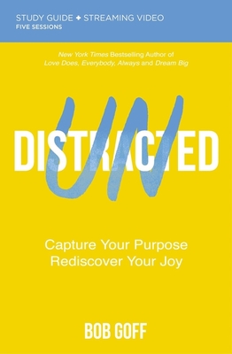 Undistracted Bible Study Guide Plus Streaming Video: Capture Your Purpose. Rediscover Your Joy. - Goff, Bob