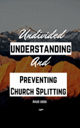 Undivided Understanding and Preventing Church Splitting