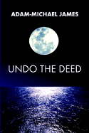 Undo the Deed - James, Adam-Michael