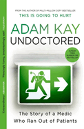 Undoctored: The brand new No 1 Sunday Times bestseller from the author of 'This Is Going To Hurt'
