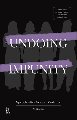 Undoing Impunity - Speech After Sexual Violence - Geetha, V.