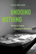 Undoing Nothing: Waiting for Asylum, Struggling for Relevance