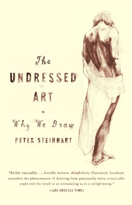 Undressed Art: Why We Draw - Steinhart, Peter