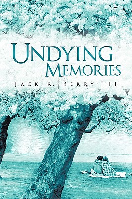 Undying Memories - Berry, Jack R, III