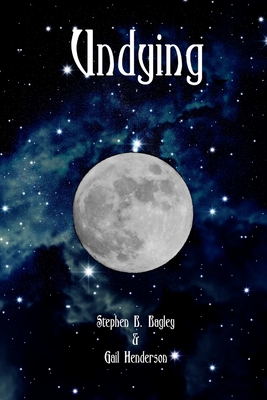 Undying - Bagley, Stephen B, and Henderson, Gail