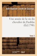 Une Anne de la Vie Du Chevalier de Faublas. Tome 3