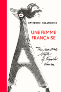 Une Femme Fran?aise: The Seductive Style of French Women