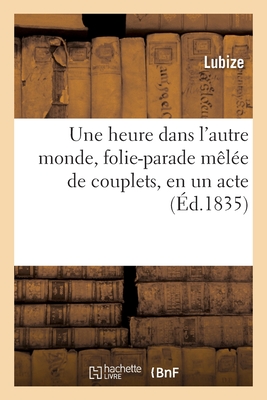 Une Heure Dans l'Autre Monde, Folie-Parade Mle de Couplets, En Un Acte - Lubize