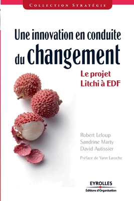 Une innovation en conduite du changement: Le projet Litchi ? EDF - Autissier, David, and LeLoup, Robert, and Marty, Sandrine