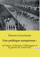 Une Politique Europeenne: La France, La Russie, L'Allemagne Et La Guerre Au Transvaal
