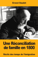 Une Reconciliation de Famille En 1800: Recits Des Temps de L'Emigration