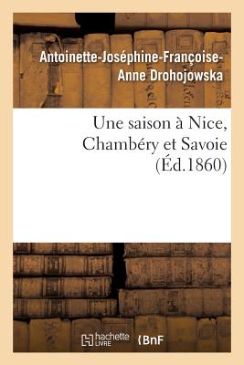 Une Saison  Nice, Chambry Et Savoie - Drohojowska, Antoinette-Josphine-Franoise-Anne