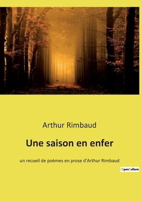 Une saison en enfer: un recueil de pomes en prose d'Arthur Rimbaud - Rimbaud, Arthur