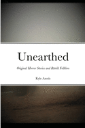 Unearthed: Original Horror Stories and Retold Folklore