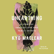 Unearthing: A Story of Tangled Love and Family Secrets
