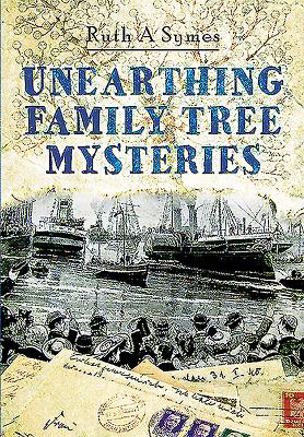 Unearthing Family Tree Mysteries - Symes, Ruth A.