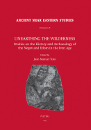 Unearthing the Wilderness: Studies on the History and Archaeology of the Negev and Edom in the Iron Age