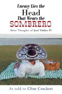 Uneasy Lies the Head That Wears the Sombrero: More Thoughts of Jose Valdez IV