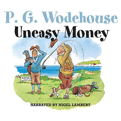 Uneasy Money - Wodehouse, P G, and Lambert, Nigel (Read by)