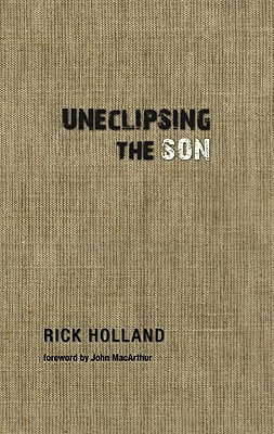 Uneclipsing the Son - Holland, Rick