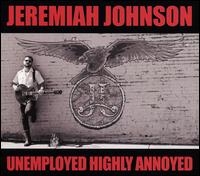Unemployed Highly Annoyed - Jeremiah Johnson