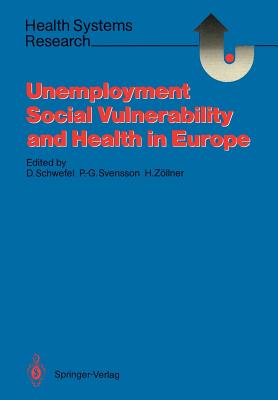 Unemployment, Social Vulnerability, and Health in Europe - Schwefel, Detlef (Editor), and Svensson, Per-Gunnar (Editor), and Zllner, Herbert (Editor)