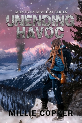 Unending Havoc: Montana Mayhem Book 1 America's New Apocalypse - Copper, Millie
