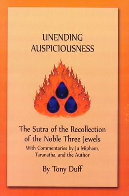 Uneneding Auspiciousness: The Sutra of the Recollection of the Noble Three Jewels - Duff, Tony