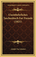 Unentbehrliches Taschenbuch Fur Fremde (1821)