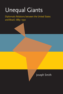 Unequal Giants: Diplomatic Relations Between the United States and Brazil, 1889-1930
