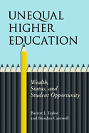 Unequal Higher Education: Wealth, Status, and Student Opportunity