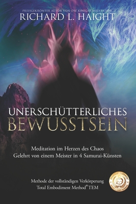 Unerschtterliche Bewusstheit: Meditation im Herzen des Chaos, Gelehrt von einem Meister in 4 Samurai-Knsten - Thiele, Patrick (Translated by), and Baldauf, Nadine (Translated by)