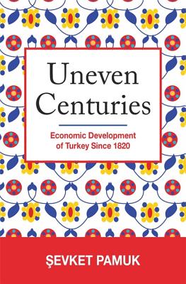 Uneven Centuries: Economic Development of Turkey Since 1820 - Pamuk,  evket