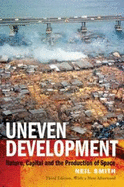 Uneven Development: Nature, Capital, and the Production of Space - Smith, Neil, and Harvey, David (Foreword by)
