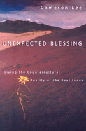 Unexpected Blessing: Living the Countercultural Reality of the Beautitudes
