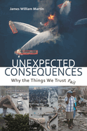 Unexpected Consequences: Why The Things We Trust Fail