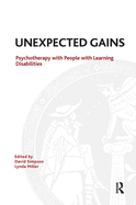 Unexpected Gains: Psychotherapy with People with Learning Disabilities