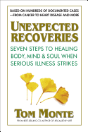Unexpected Recoveries: Seven Steps to Healing Body, Mind, and Soul When Serious Illness Strikes