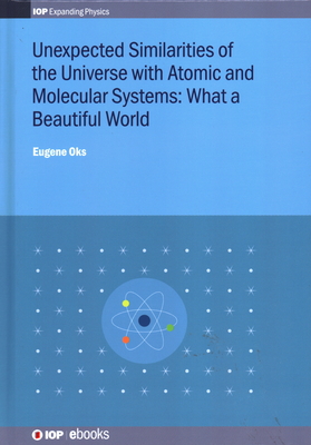 Unexpected Similarities of the Universe with Atomic and Molecular Systems: What a Beautiful World - Oks, Eugene