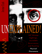 Unexplained!: 347 Strange Sightings, Incredible Occurences, and Puzzling Physical Phenomena