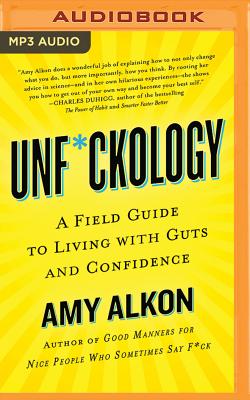 Unf*ckology: A Field Guide to Living with Guts and Confidence - Alkon, Amy, and MacDuffie, Carrington (Read by)