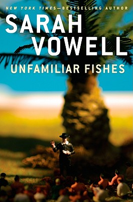 Unfamiliar Fishes - Vowell, Sarah