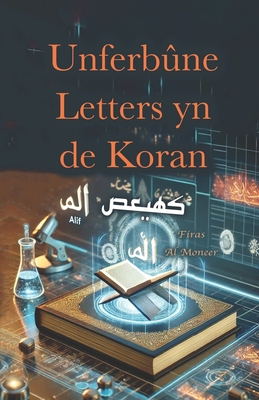 Unferbne Letters yn de Koran: Hoe jo Koran-symboalen ynvestearje kinne om jo libben wittenskiplik te ntwikkeljen. - Al Moneer, Firas