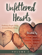 Unfettered Hearts Ordinary People Doing Extraordinary Things Volume 2: Ordinary People Doing Extraordinary Things