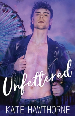 Unfettered - Hawthorne, Kate