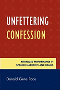 Unfettering Confession: Ritualized Performance in Spanish Narrative and Drama